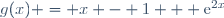 g(x) = x - 1 + \text{e}^{2x}
