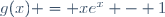 g(x) = xe^x - 1
