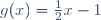 g(x)=\frac{1}{2}x-1