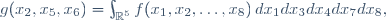 
g(x_2,x_5,x_6)
=\int_{\mathbb{R}^5}\ f(x_1,x_2,\dots,x_8)\,dx_1dx_3dx_4dx_7dx_8,
