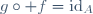 g\circ f=\mathrm{id}_A