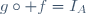 g\circ f=I_A