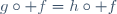 g\circ f=h\circ f