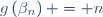 g\left(\beta_{n}\right) = n