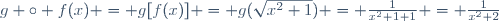 g \circ f(x) = g[f(x)] = g(\sqrt{x^2+1}) = \frac{1}{x^2+1+1} = \frac{1}{x^2+2}