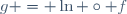 g = \ln \circ f