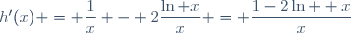 h'(x) = \dfrac{1}{x} - 2\dfrac{\ln x}{x} = \dfrac{1-2\ln  x}{x}