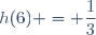 h(6) = dfrac{1}{3}