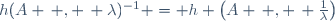 h(A \, , \, \lambda)^{-1} = h \left(A \, , \, \frac{1}{\lambda}\right)
