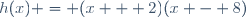 h(x) = (x + 2)(x - 8)
