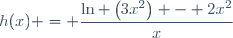 h(x) = \dfrac{\ln \left(3x^2\right) - 2x^2}{x}