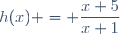 h(x) = \dfrac{x+5}{x+1}