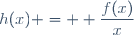 h(x) = \displaystyle \frac{f(x)}{x}