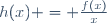 h(x) = \frac{f(x)}{x}