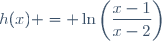 h(x) = \ln\left(\dfrac{x-1}{x-2}\right)