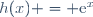 h(x) = \text{e}^x