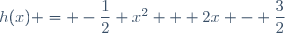 h(x) = -\dfrac12 x^2 + 2x - \dfrac32