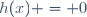 h(x) = 0