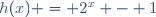 h(x) = 2^x - 1