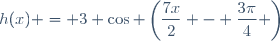 h(x) = 3 \cos \left(\dfrac{7x}{2} - \dfrac{3\pi}{4} \right)