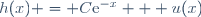 h(x) = C\text{e}^{-x} + u(x)
