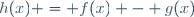 h(x) = f(x) - g(x)