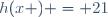 h(x ) = 21