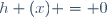 h (x) = 0