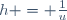 h = \frac{1}{u}