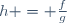h = \frac{f}{g}