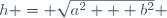 h = \sqrt{a^2 + b^2} 