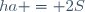 ha = 2S