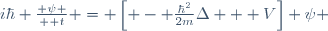 i\hbar {\part \psi \over \part t} \ = \left[ - \frac{\hbar^2}{2m}\Delta + V\right] \psi 