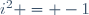 i^2 = -1