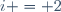 i = 2