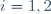 i=1,2