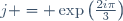 j = \exp\left(\frac{2i\pi}{3}\right)