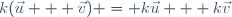k(\vec{u} + \vec{v}) = k\vec{u} + k\vec{v}