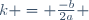k = \frac{-b}{2a} \,