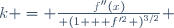 k = \frac{f''(x)}{ \left(1 + f'^{2} \right)^{3/2}} 