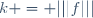 k = |||f|||