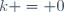 k = 0