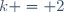 k = 2