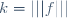 k=|||f|||