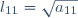 l_{11}=\sqrt{a_{11}}