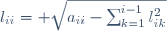 l_{ii}= \sqrt{{a_{ii}-{\sum_{k=1}^{i-1}l_{ik}^{2}}}}