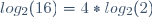 log_2(16)=4*log_2(2)