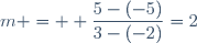 m = \displaystyle \frac{5-(-5)}{3-(-2)}=2