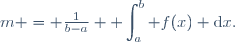 m = \frac{1}{b-a} \displaystyle \int_a^b f(x) \text{d}x.