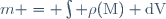 m = \int \rho(\mathrm{M}) \mathrm{dV}